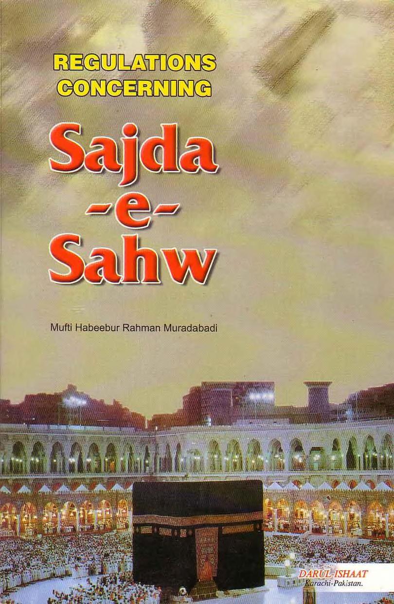 Regulations Concerning Sajda -e- Sahw By Shaykh Mufti Habibur Rahman Muradabadi